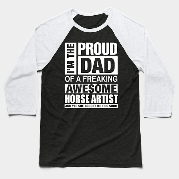 HORSE ARTIST Dad - I'm  Proud Dad of Freaking Awesome HORSE ARTIST Baseball T-Shirt by bestsellingshirts
